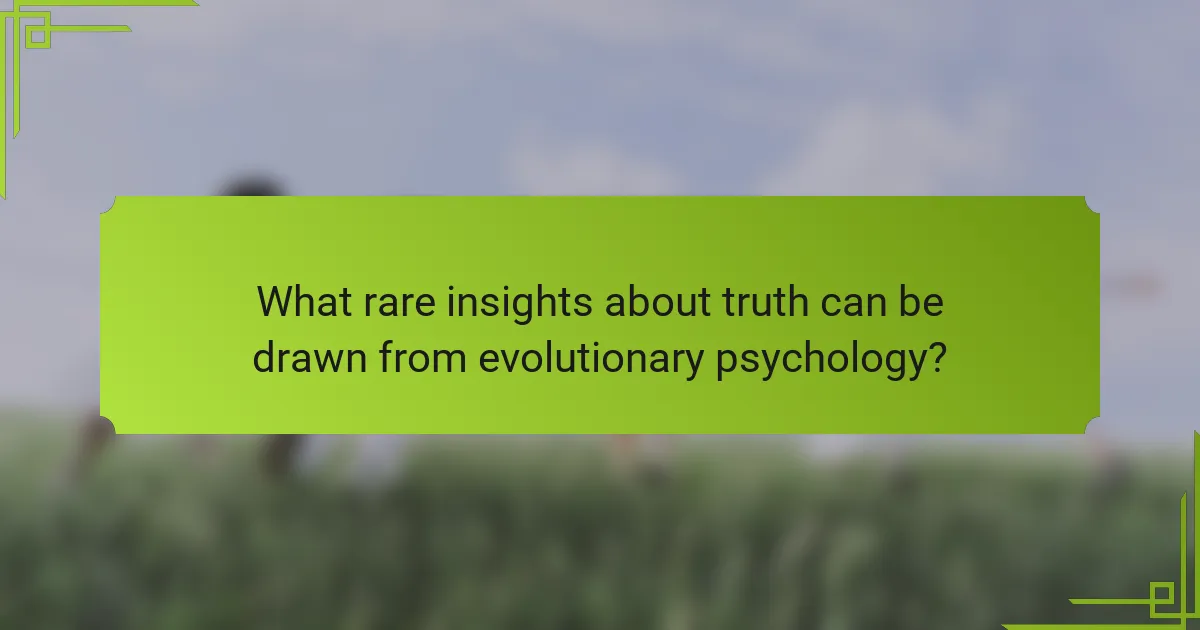 What rare insights about truth can be drawn from evolutionary psychology?