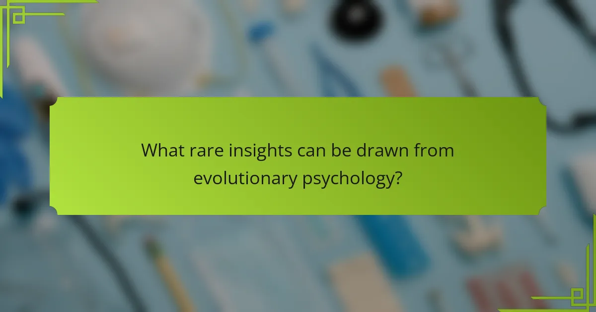 What rare insights can be drawn from evolutionary psychology?