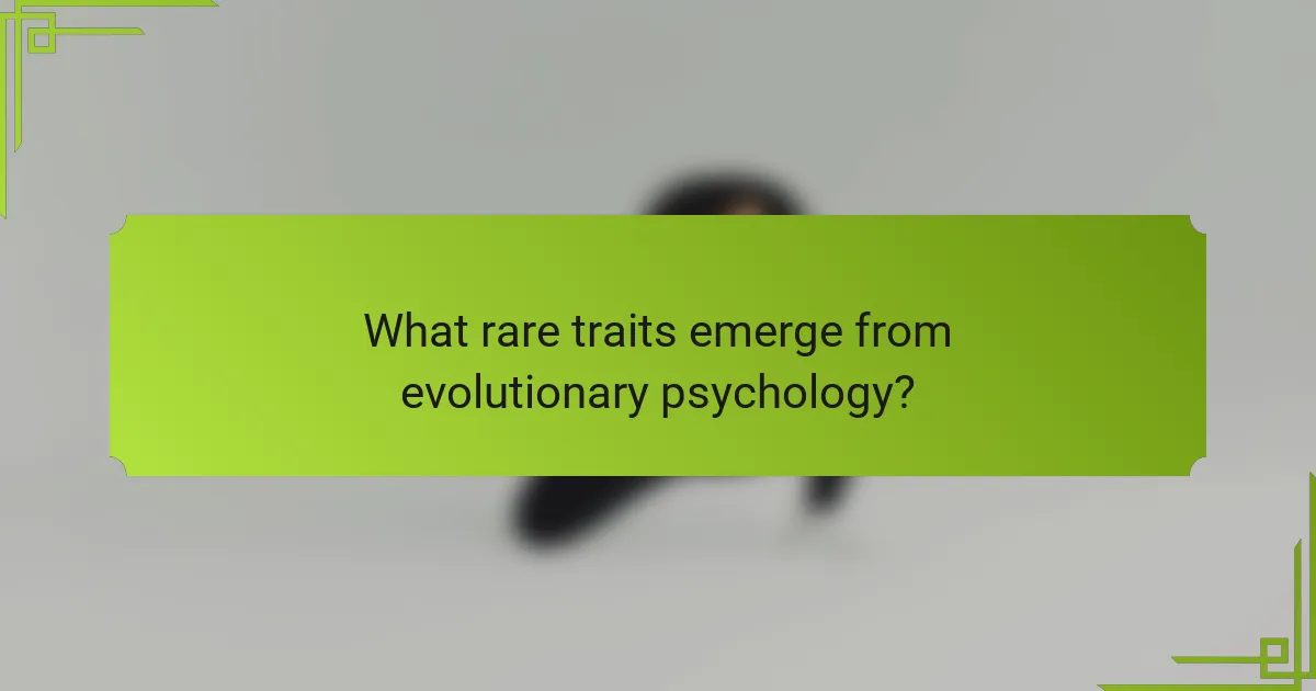 What rare traits emerge from evolutionary psychology?