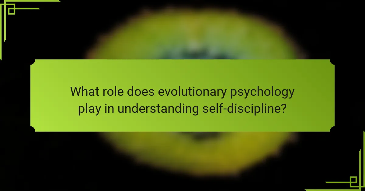 What role does evolutionary psychology play in understanding self-discipline?