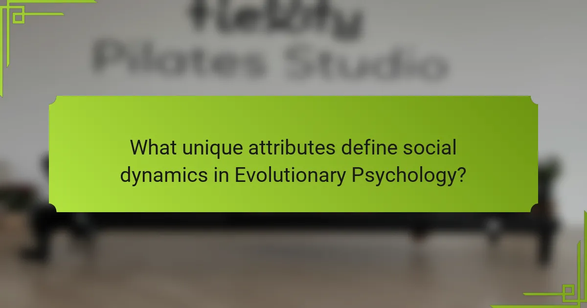What unique attributes define social dynamics in evolutionary psychology?