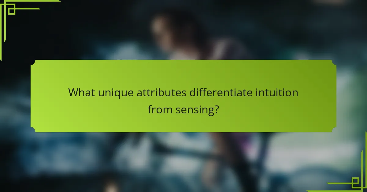What unique attributes differentiate intuition from sensing?