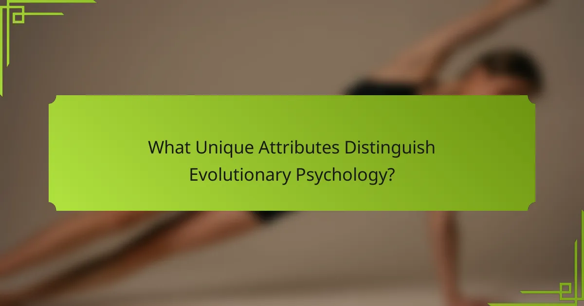 What unique attributes distinguish Evolutionary Psychology?