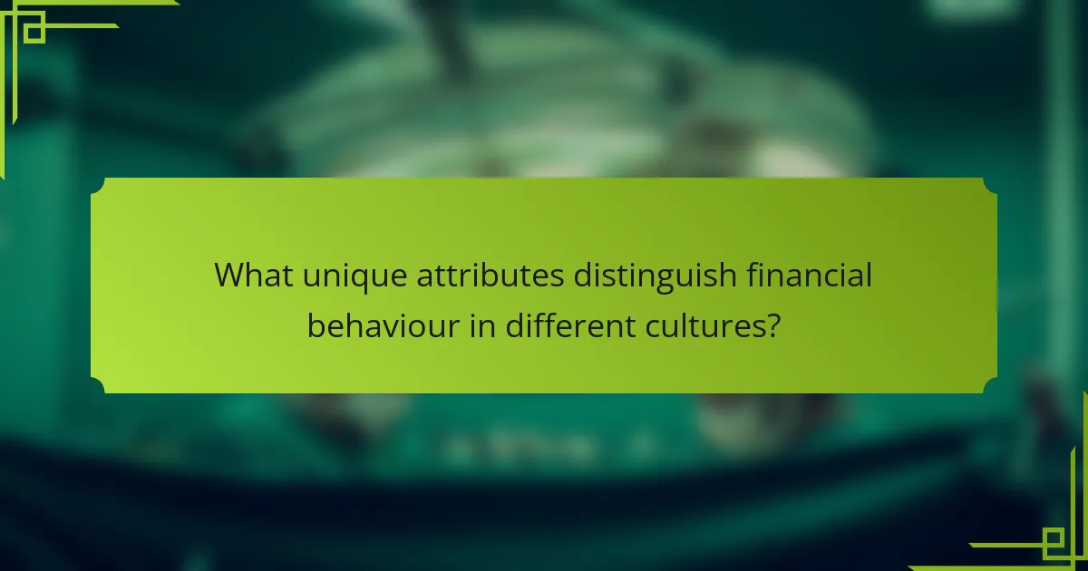 What unique attributes distinguish financial behaviour in different cultures?