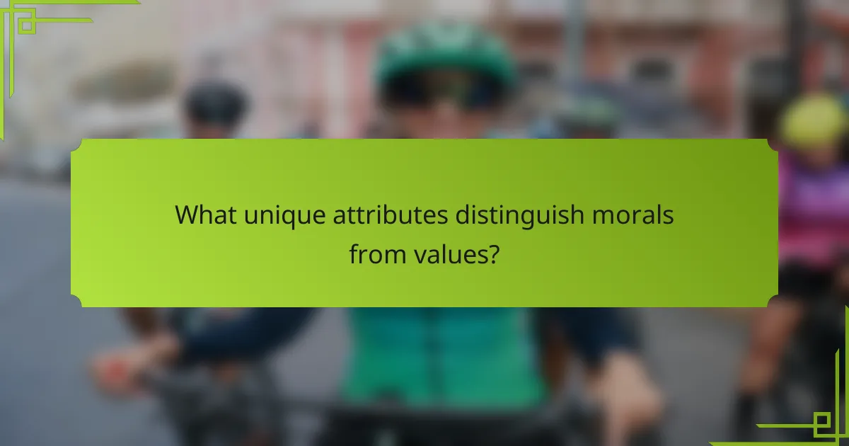 What unique attributes distinguish morals from values?