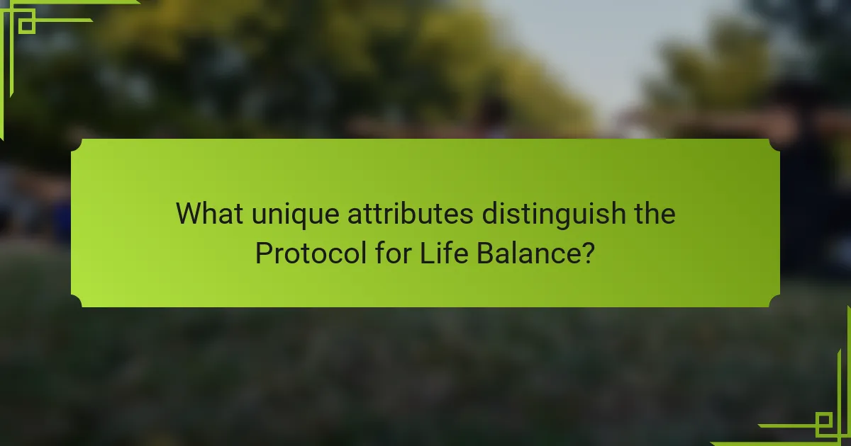 What unique attributes distinguish the Protocol for Life Balance?