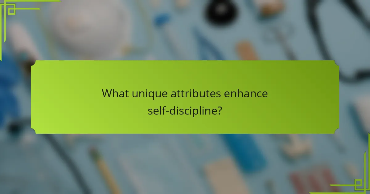 What unique attributes enhance self-discipline?