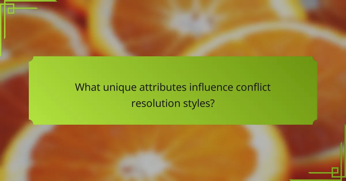 What unique attributes influence conflict resolution styles?