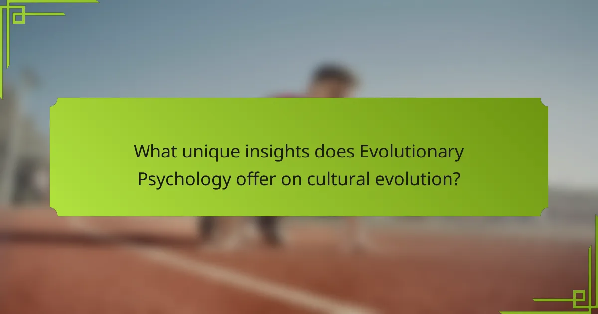 What unique insights does Evolutionary Psychology offer on cultural evolution?
