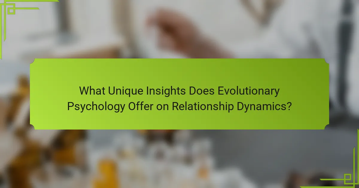 What Unique Insights Does Evolutionary Psychology Offer on Relationship Dynamics?