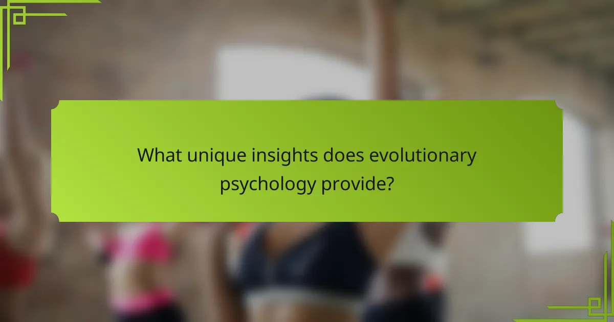 What unique insights does evolutionary psychology provide?