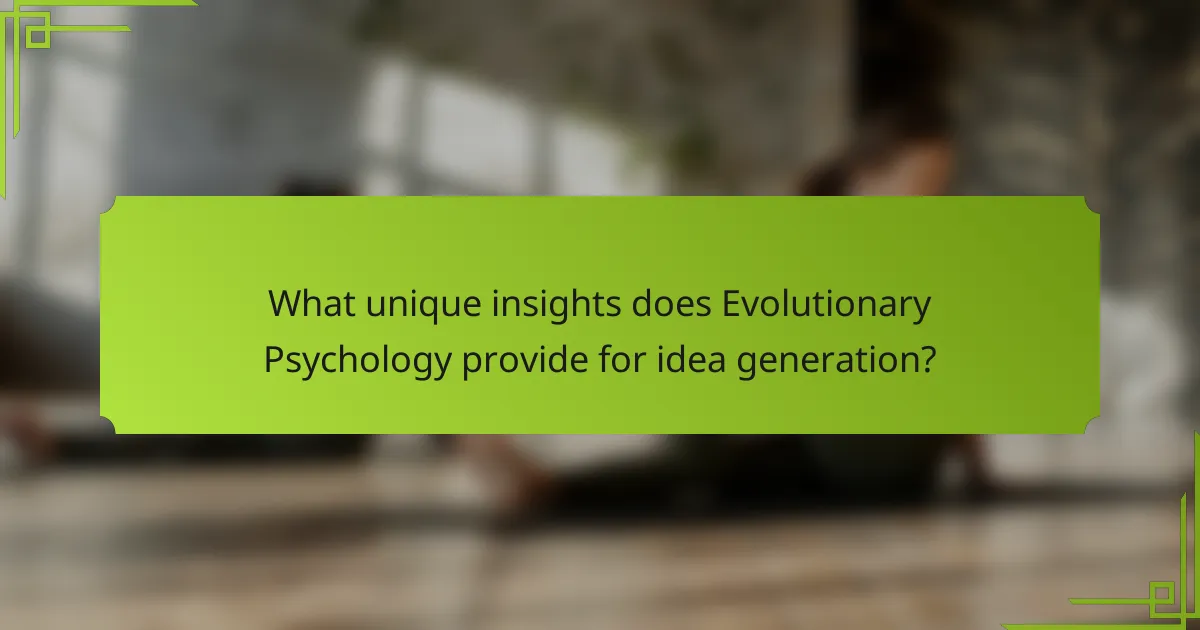 What unique insights does Evolutionary Psychology provide for idea generation?