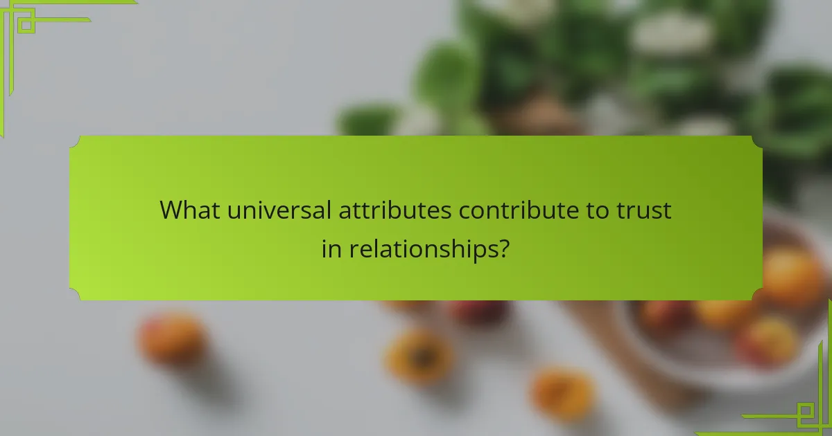 What universal attributes contribute to trust in relationships?