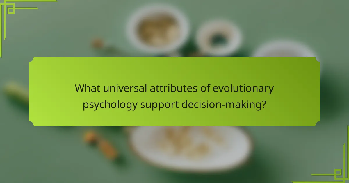 What universal attributes of evolutionary psychology support decision-making?