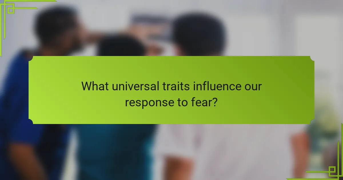 What universal traits influence our response to fear?
